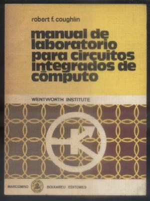 MANUAL DE LABORATORIO PARA CIRCUITOS INTEGRADOS DE COMPUTO. WENTWORTH INSTITUTE.
