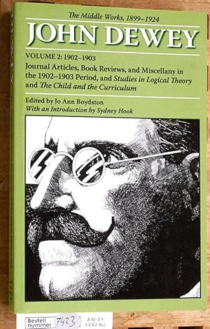 Seller image for The Middle Works of John Dewey, 1899-1924, Volume 2 : Journal Articles, Book Reviews, and Miscellany Published in the 1902 - 1903 Period, and Studies in Logical Theory and The Child and the Curriculum. 1899-1924 for sale by Baues Verlag Rainer Baues 