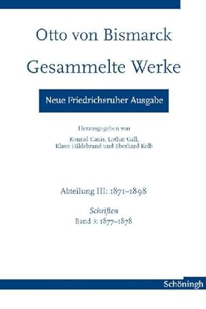 Seller image for Otto von Bismarck - Gesammelte Werke. Neue Friedrichsruher Ausgabe: Abteilung III: 1871-1898, Schriften Band 3: 1877-1878: 3 for sale by primatexxt Buchversand