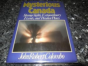 Mysterious Canada - Strange Sights, Extraordinary Events, and Peculiar Places