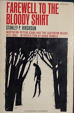 Farewell to the Bloody Shirt: Northern Republicans and The Southern Negro 1877-1893