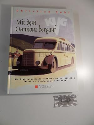 Mit dem Omnibus bergauf - Die Kraftverkehrsgesellschaft Sachsen 1919-1948 ; Wurzeln - Werdegang -...