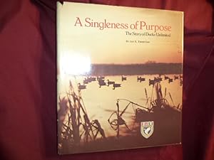 Seller image for A Singleness of Purpose. The Story of Ducks Unlimited. for sale by BookMine