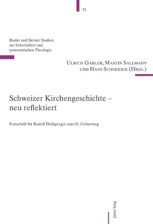 Seller image for Schweizer Kirchengeschichte  neu reflektiert : Festschrift fr Rudolf Dellsperger zum 65. Geburtstag for sale by AHA-BUCH GmbH