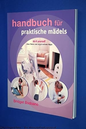 Handbuch für praktische Mädels : do it yourself - ohne Stress und abgebrochene Nägel