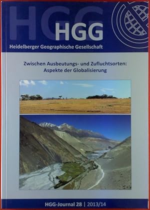 Seller image for HGG Heidelberger Geograpische Gesellschaft. HGG-Journal 28 - 2013/2014, Zwischen Ausbeutungs- und Zufluchtsorten: Aspekte der Globalisierung for sale by biblion2