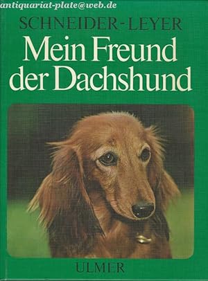 Mein Freund der Dachshund. Eine Rassenmonographie des Teckels.