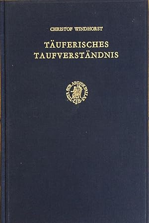 Tauferisches Taufverstandnis: Balthasar Hubmaiers Lehre Zwischen Traditioneller Und Reformatorisc...