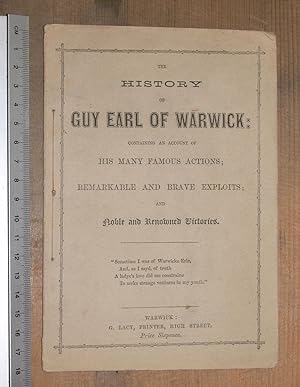 The history of Guy Earl of Warwick: containing an account of his many famous actions; remarkable ...