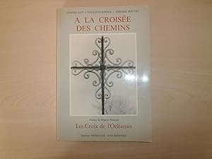 Imagen del vendedor de A La Croise Des Chemins: Les Croix De L'orlanais a la venta por Le temps retrouv