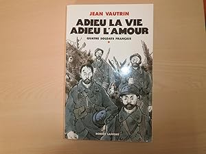 Seller image for Quatre Soldats Franais, Tome 1 : Adieu La Vie, Adieu L'amour for sale by Le temps retrouv