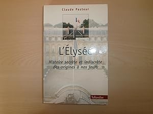 Seller image for L'Elyse : Histoire Secrte et Indiscrte des origines  nos jours for sale by Le temps retrouv