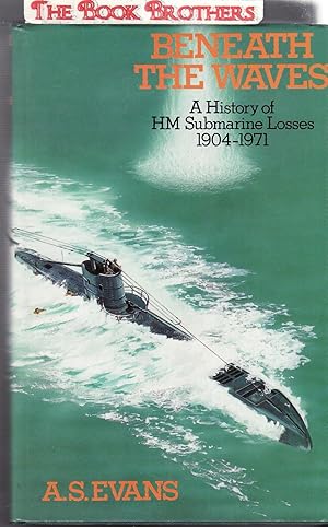 Seller image for Beneath the Waves: History of H.M.Submarine Losses, 1904-1971 for sale by THE BOOK BROTHERS