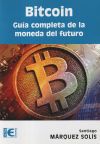 Bitcoin. Guía completa de la moneda del futuro