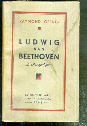 Seller image for LUDWIG VAN BEETHOVEN - L'INEXPLIQUE - ENVOI DE L'AUTEUR. for sale by Le-Livre