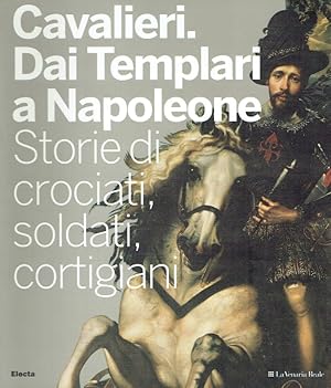 Immagine del venditore per Cavalieri dai Templari a Napoleon ; Storie di crociati, soldati, cortigiani. venduto da Antiquariat Bernhardt