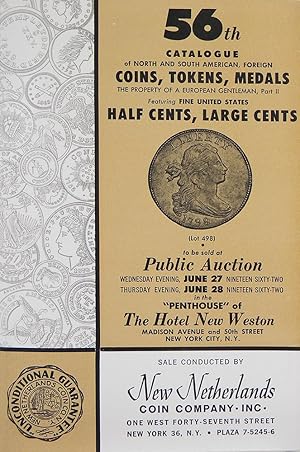 Immagine del venditore per 56TH CATALOGUE OF NORTH AND SOUTH AMERICAN, FOREIGN COINS, TOKENS, MEDALS. THE PROPERTY OF A EUROPEAN GENTLEMAN, PART II FEATURING FINE UNITED STATES HALF CENTS, LARGE CENTS venduto da Kolbe and Fanning Numismatic Booksellers