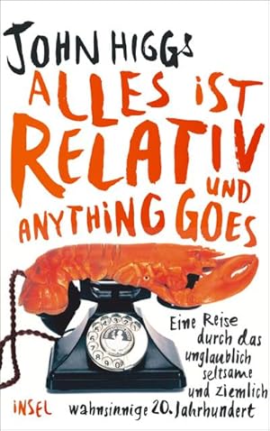 Bild des Verkufers fr Alles ist relativ und anything goes : Eine Reise durch das unglaublich seltsame und ziemlich wahnsinnige 20. Jahrhundert zum Verkauf von AHA-BUCH GmbH