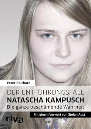 Immagine del venditore per Der Entfhrungsfall Natascha Kampusch : Die ganze beschmende Wahrheit venduto da AHA-BUCH GmbH