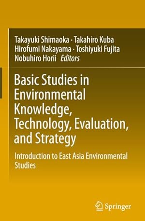 Seller image for Basic Studies in Environmental Knowledge, Technology, Evaluation, and Strategy : Introduction to East Asia Environmental Studies for sale by AHA-BUCH GmbH