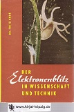 Der Elektronenblitz in Wissenschaft u. Technik. Fritz Bode. Unter Mitarb. von H. Itzerott [u.a.]
