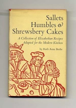 Immagine del venditore per Sallets, Humbles & Shrewsbery Cakes: a Collection of Elizabethan Recipes Adapted for the Modern Kitchen - 1st Edition/1st Printing venduto da Books Tell You Why  -  ABAA/ILAB