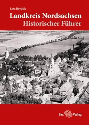 Bild des Verkufers fr Landkreis Nordsachsen : Historischer Fhrer zum Verkauf von AHA-BUCH GmbH