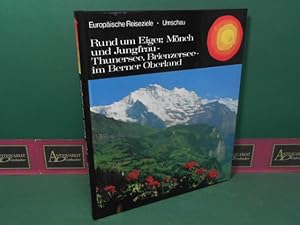 Rund um Eiger, Mönch und Jungfrau - Thunersee, Brienzersee im Berner Oberland. (= Europäische Rei...