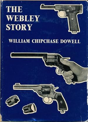 Seller image for The Webley Story A History of Webley Pistols and Revolvers, and the Development of the Pistol Cartridge for sale by Good Books In The Woods