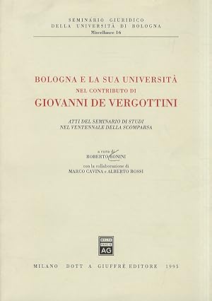 Bologna e la sua Università nel contributo di Giovanni De Vergottini. Atti del Seminario di Studi...