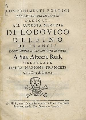 COMPONIMENTI poetici dell'Accademia Livornese dedicati all'augusta memoria di Lodovico delfino di...