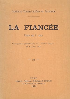 La Fiancée. Pièce en 1 acte. Jouée pour la première fois au "Théatre Réjane" le 4 juillet 1916.