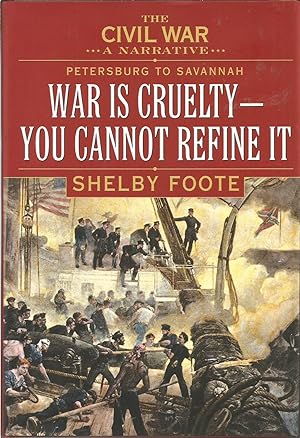 The Civil War: A Narrative- Petersburg to Savannah: War Is Cruelty, You Cannot Refine It