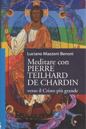 Image du vendeur pour Meditare con Pierre Teilhard de Chardin verso il Cristo pi grande mis en vente par Di Mano in Mano Soc. Coop