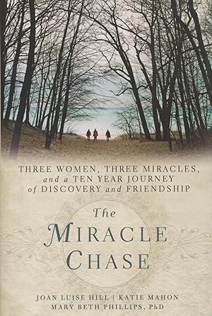 Seller image for The Miracle Chase: Three Women, Three Miracles, and a Ten Year Journey of Discovery and Friendship for sale by Kenneth A. Himber