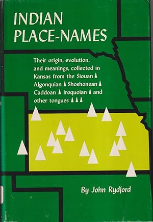 Image du vendeur pour Indian Place-Names: Their Origin, Evolution, and Meanings, Collected in Kansas from the Siouan, Algonquian, Shoshonean, Caddoan, Iroquoian, and Other Tongues mis en vente par Jonathan Grobe Books