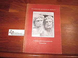 Frühchristlich-Byzantinische Sammlung. Staatliche Museen zu Berlin. [Hrsg. von der Generaldirekti...