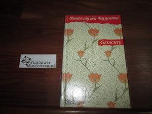 Imagen del vendedor de Blumen auf den Weg gestreut : Gedichte. hrsg. von Heinke Wunderlich a la venta por Antiquariat im Kaiserviertel | Wimbauer Buchversand