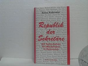 Republik der Sekretäre. - Die Seilschaften der Machthaber in Österreich.