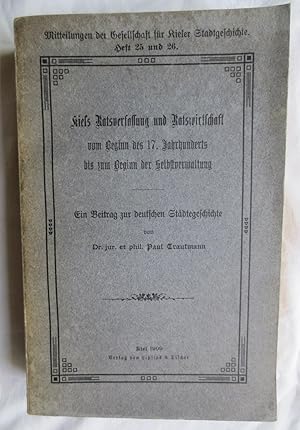 Kiels Ratsverfassung und Ratswirtschaft vom Beginn des 17. Jahrhunderts bis zum Beginn der Selbst...