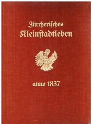 Zürcherisches Kleinstadtleben. Streiflichter aus dem Jahre 1837 im Spiegel des Tagblatt der Stadt...