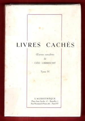 Livres Cachés : Oeuvres Complètes De Géo Libbrecht , Tome IV