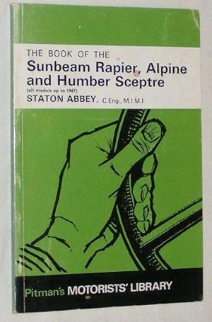 The book of the Sunbeam Rapier, Alpine and Humber Sceptre: A practical handbook covering all mode...