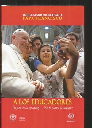 A LOS EDUCADORES. EL PAN DE LA ESPERANZA / NO TE CANSES DE SEMBRAR