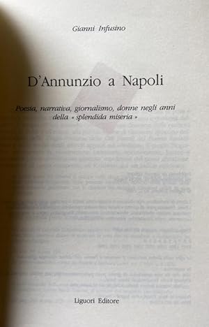 D'ANNUNZIO A NAPOLI. POESIA, NARRATIVA, GIORNALISMO, DONNE NEGLI ANNI DELLA SPLENDIDA MISERIA: ...