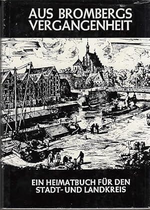 Aus Brombergs Vergangenheit : ein Heimatbuch für den Stadt- und Landkreis / Günther Meinhardt