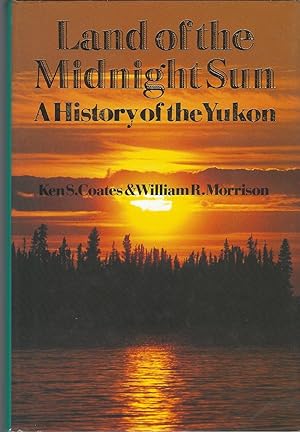 Land of the Midnight Sun A History of the Yukon