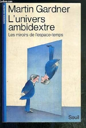 Seller image for L'UNIVERS AMBIDEXTRE - LES MIROIRS DE L'ESPACE-TEMPS / COLLECTION SCIENCE OUVERTE. for sale by Le-Livre