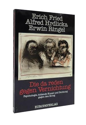 Die da reden gegen Vernichtung. Psychologie, bildende Kunst und Dichtung gegen den Krieg. Hrsg. v...