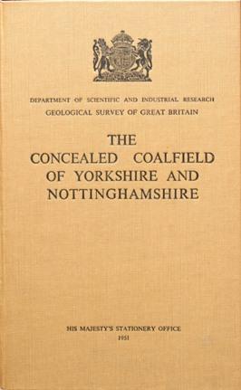 MEMOIRS OF THE GEOLOGICAL SURVEY ENGLAND & WALES: THE CONCEALED COALFIELD OF YORKSHIRE AND NOTTIN...